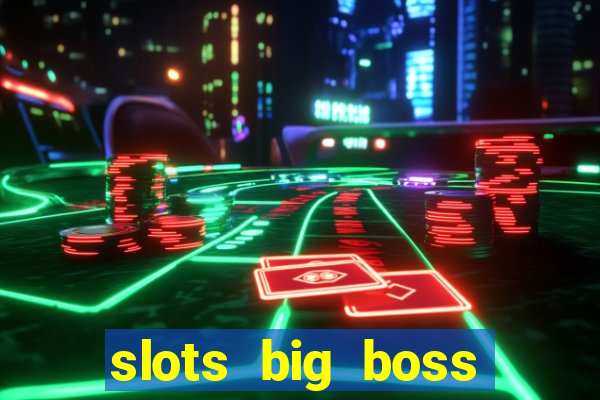 slots big boss paga mesmo